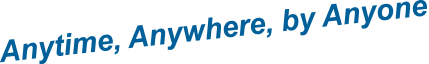 Anytime, Anywhere, by Anyone